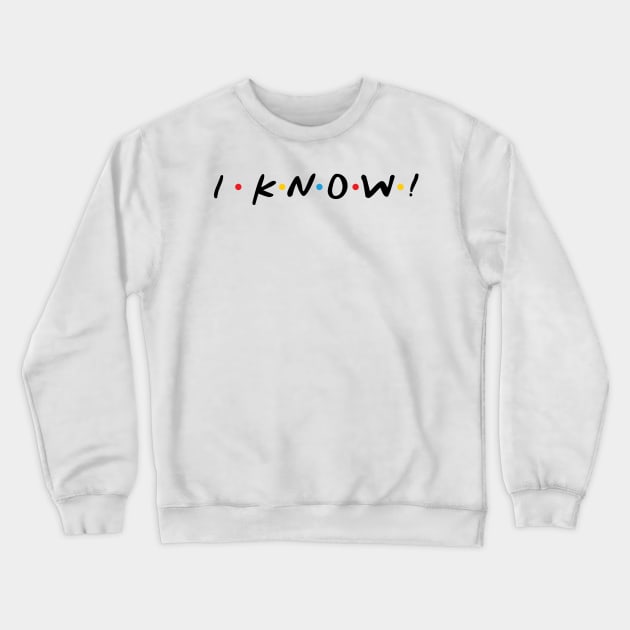 I Know! Crewneck Sweatshirt by CoinRiot